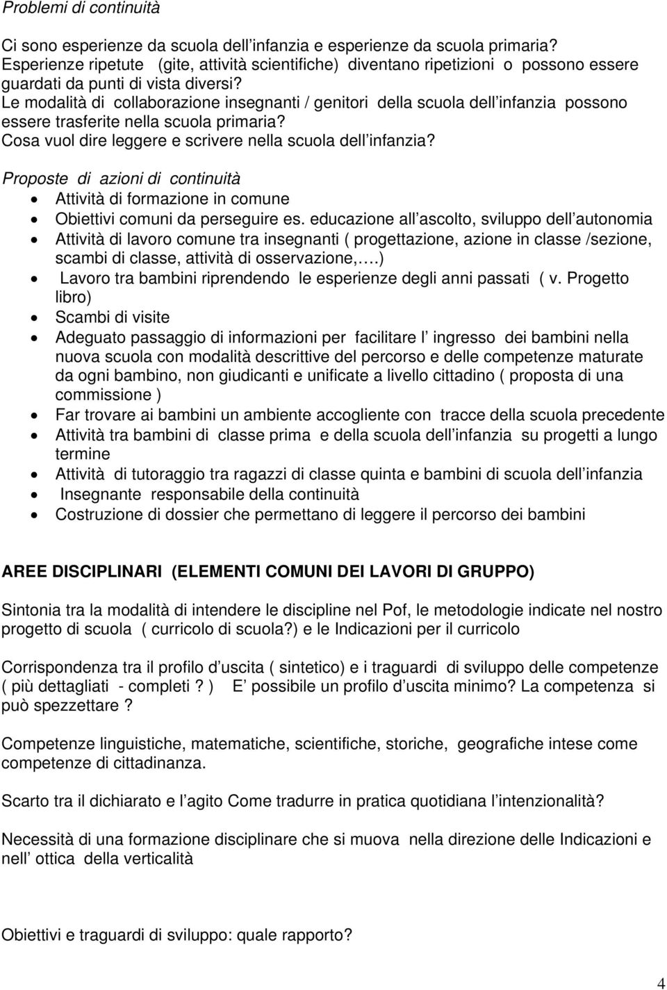 Le modalità di collaborazione insegnanti / genitori della scuola dell infanzia possono essere trasferite nella scuola primaria? Cosa vuol dire leggere e scrivere nella scuola dell infanzia?