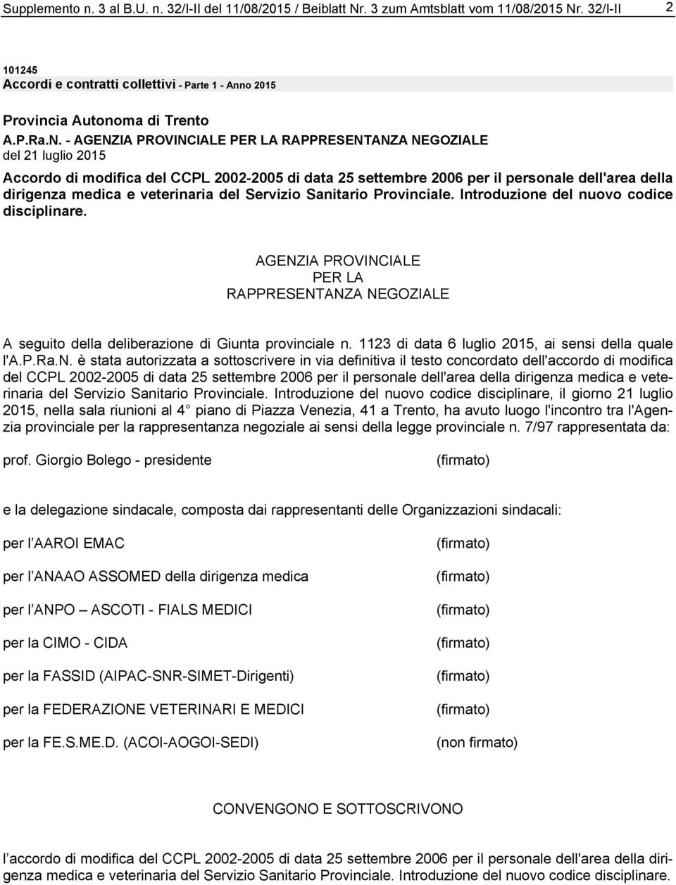 veterinaria del Servizio Sanitario Provinciale. Introduzione del nuovo codice disciplinare. AGENZIA PROVINCIALE PER LA RAPPRESENTANZA NEGOZIALE A seguito della deliberazione di Giunta provinciale n.