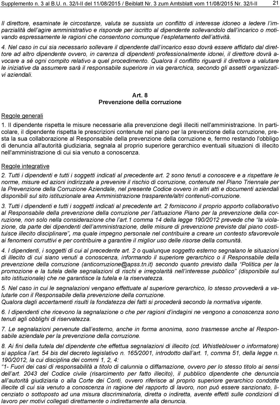 Nel caso in cui sia necessario sollevare il dipendente dall incarico esso dovrà essere affidato dal direttore ad altro dipendente ovvero, in carenza di dipendenti professionalmente idonei, il