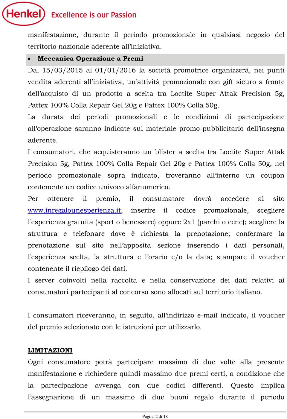 di un prodotto a scelta tra Loctite Super Attak Precision 5g, Pattex 100% Colla Repair Gel 20g e Pattex 100% Colla 50g.