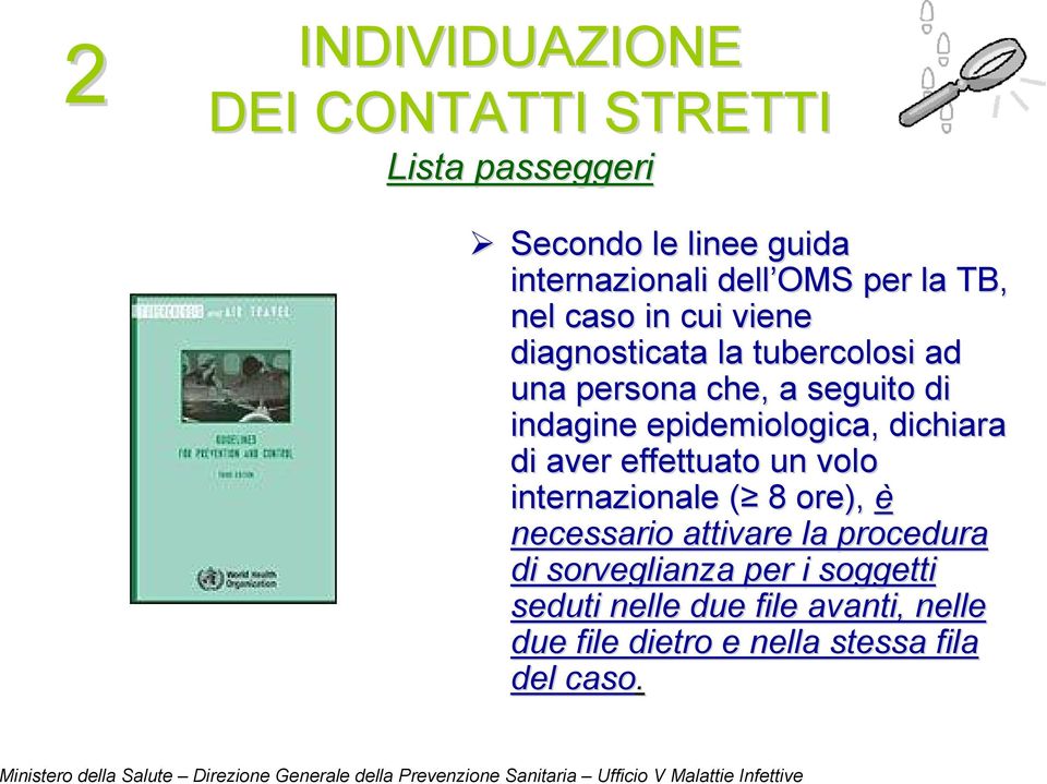 epidemiologica, dichiara di aver effettuato un volo internazionale ( ( 8 ore), è necessario attivare la