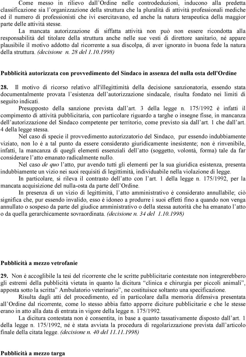 La mancata autorizzazione di siffatta attività non può non essere ricondotta alla responsabilità del titolare della struttura anche nelle sue vesti di direttore sanitario, né appare plausibile il