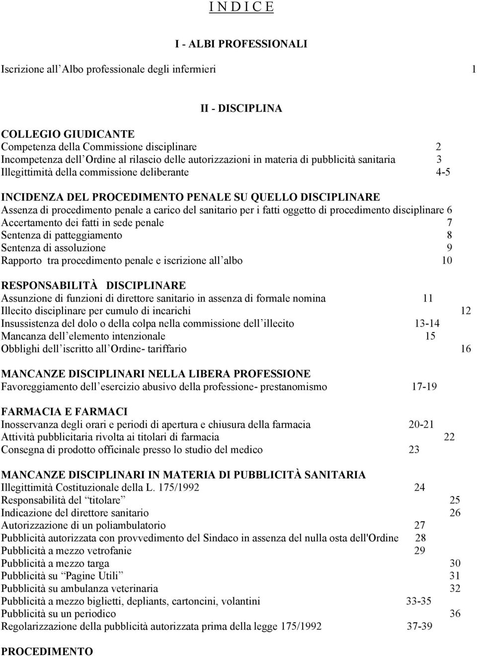 penale a carico del sanitario per i fatti oggetto di procedimento disciplinare 6 Accertamento dei fatti in sede penale 7 Sentenza di patteggiamento 8 Sentenza di assoluzione 9 Rapporto tra