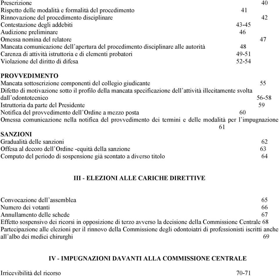 PROVVEDIMENTO Mancata sottoscrizione componenti del collegio giudicante 55 Difetto di motivazione sotto il profilo della mancata specificazione dell attività illecitamente svolta dall odontotecnico