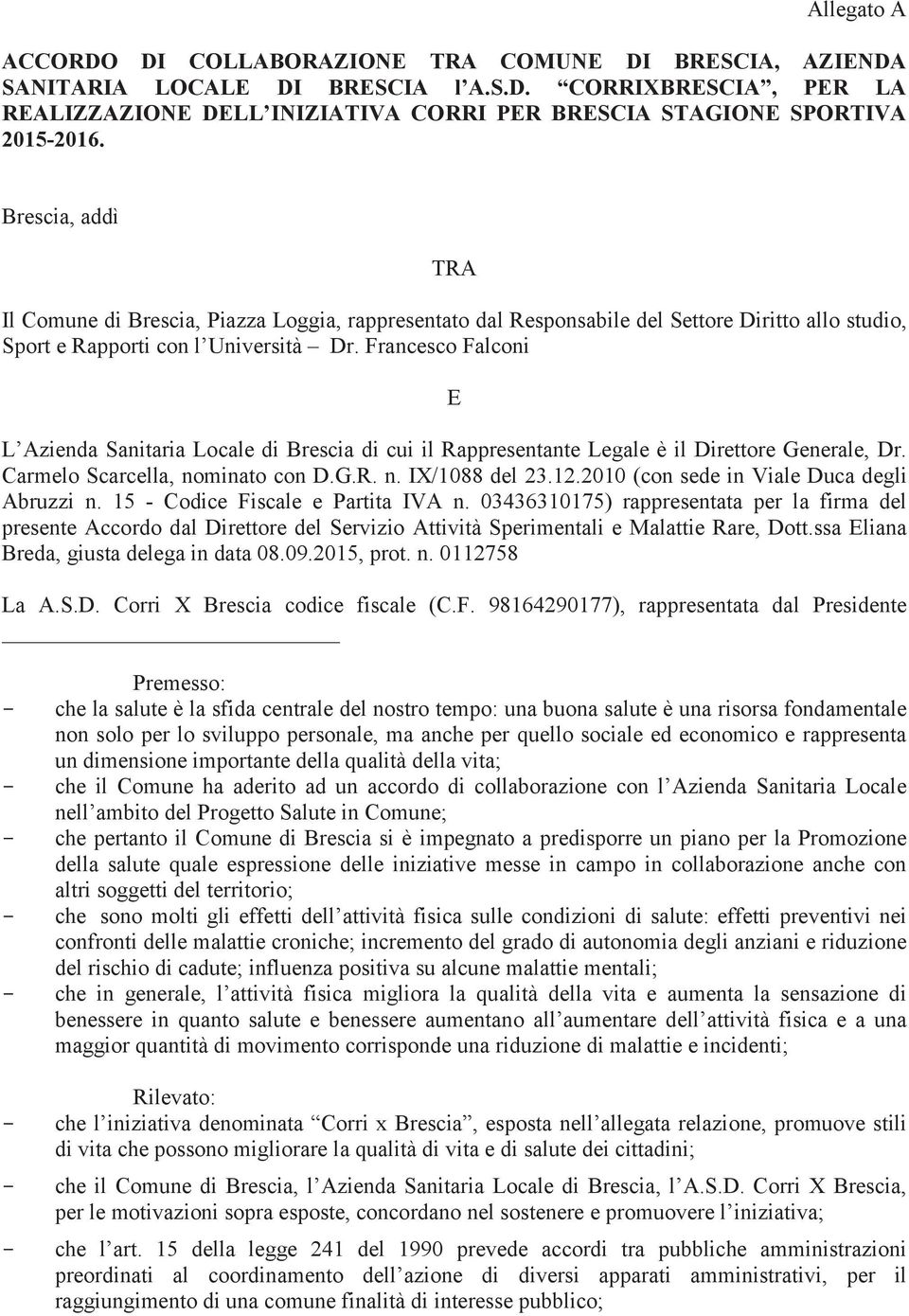 Francesco Falconi E L Azienda Sanitaria Locale di Brescia di cui il Rappresentante Legale è il Direttore Generale, Dr. Carmelo Scarcella, nominato con D.G.R. n. IX/1088 del 23.12.
