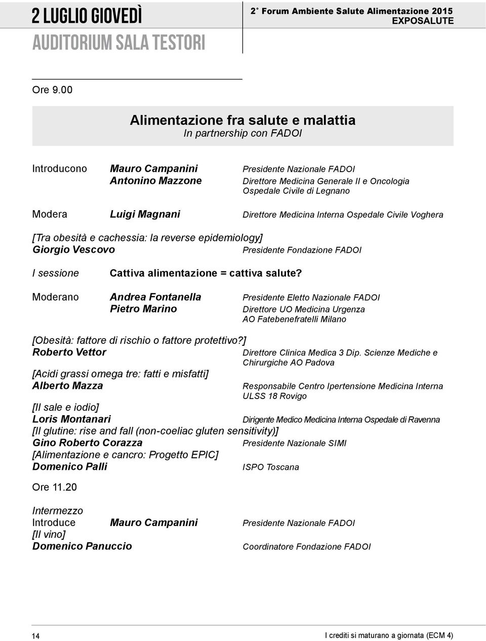 Legnano Modera Luigi Magnani Direttore Medicina Interna Ospedale Civile Voghera [Tra obesità e cachessia: la reverse epidemiology] Giorgio Vescovo Presidente Fondazione FADOI I sessione Cattiva