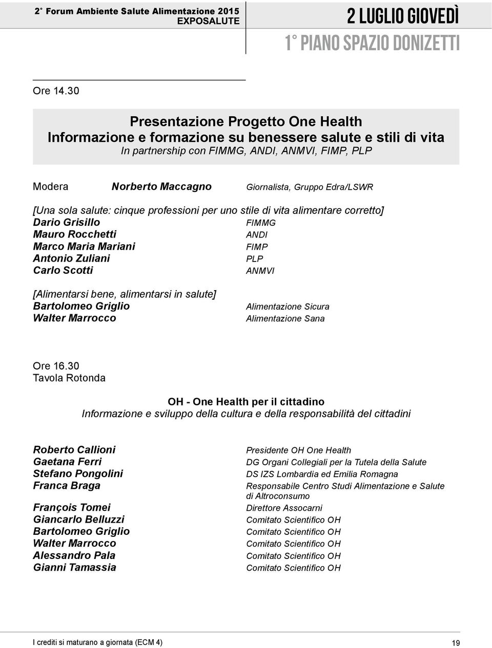 Edra/LSWR [Una sola salute: cinque professioni per uno stile di vita alimentare corretto] Dario Grisillo FIMMG Mauro Rocchetti ANDI Marco Maria Mariani FIMP Antonio Zuliani PLP Carlo Scotti ANMVI