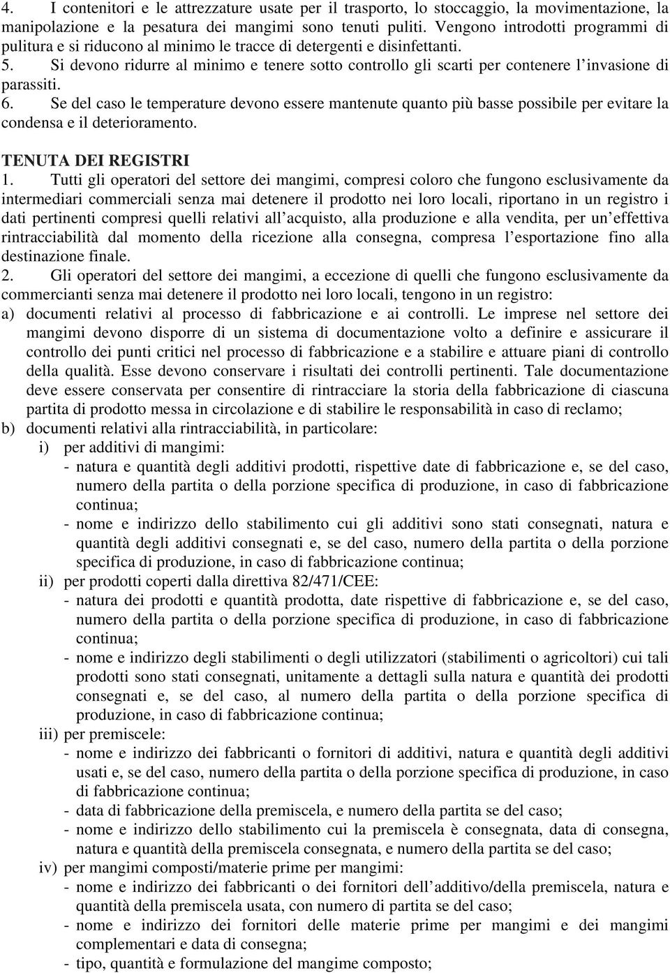 Si devono ridurre al minimo e tenere sotto controllo gli scarti per contenere l invasione di parassiti. 6.