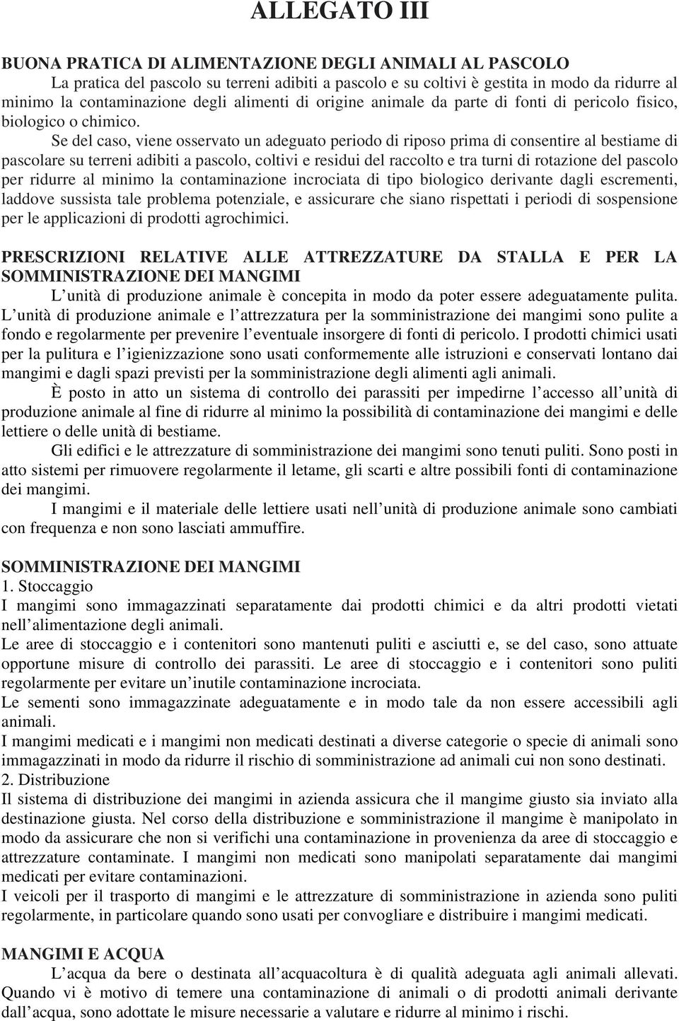 Se del caso, viene osservato un adeguato periodo di riposo prima di consentire al bestiame di pascolare su terreni adibiti a pascolo, coltivi e residui del raccolto e tra turni di rotazione del