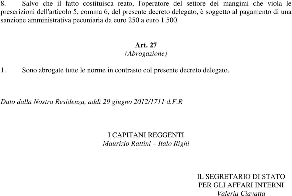 27 (Abrogazione) 1. Sono abrogate tutte le norme in contrasto col presente decreto delegato.