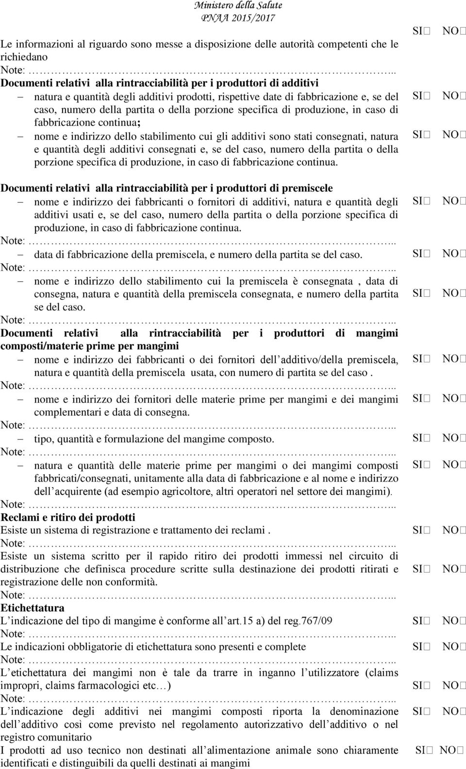 stabilimento cui gli additivi sono stati consegnati, natura e quantità degli additivi consegnati e, se del caso, numero della partita o della porzione specifica di produzione, in caso di