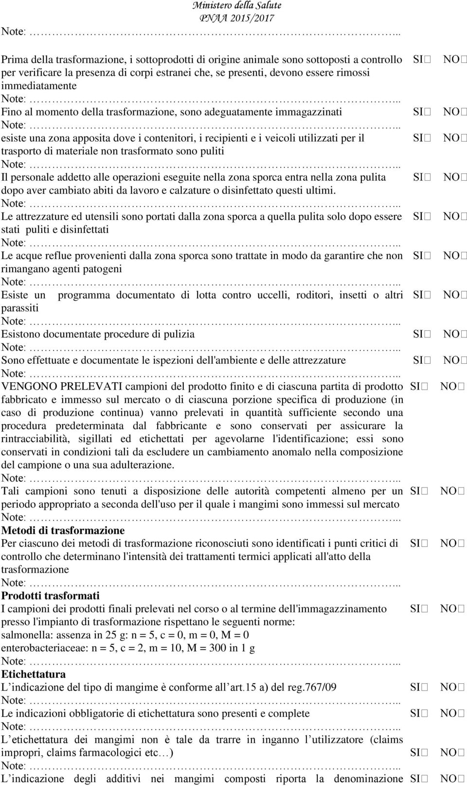 puliti Il personale addetto alle operazioni eseguite nella zona sporca entra nella zona pulita dopo aver cambiato abiti da lavoro e calzature o disinfettato questi ultimi.