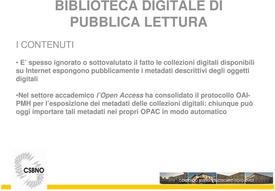 settore accademico l Open Access ha consolidato il protocollo OAI- PMH per l esposizione dei