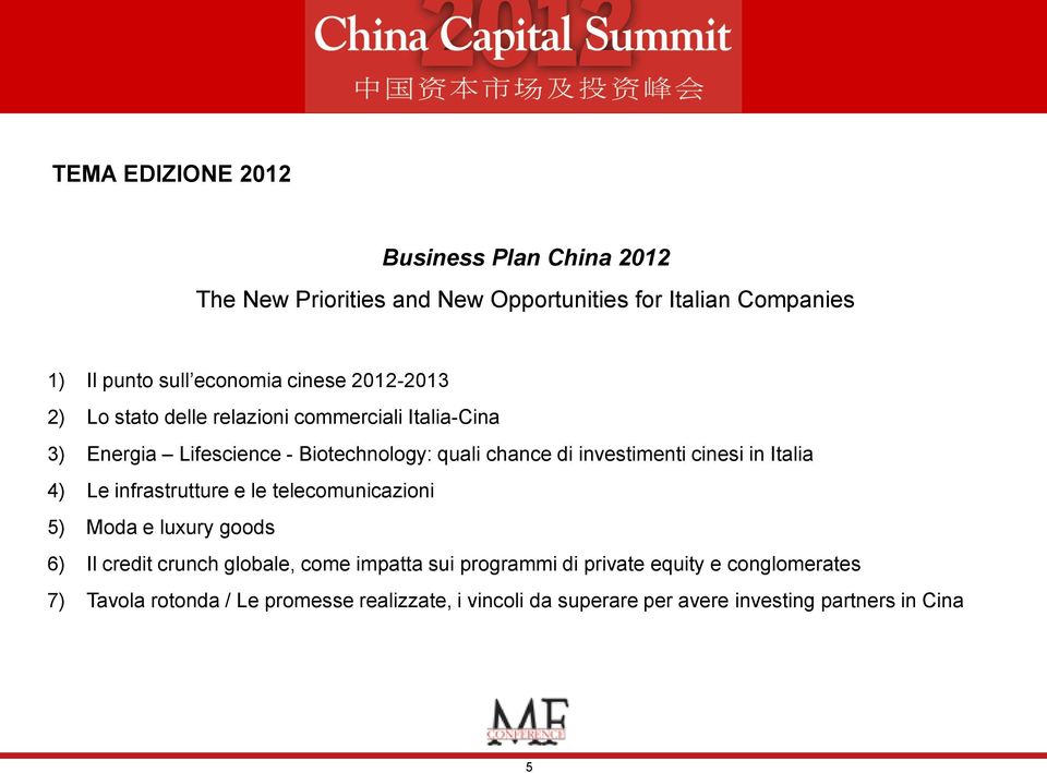 cinesi in Italia 4) Le infrastrutture e le telecomunicazioni 5) Moda e luxury goods 6) Il credit crunch globale, come impatta sui