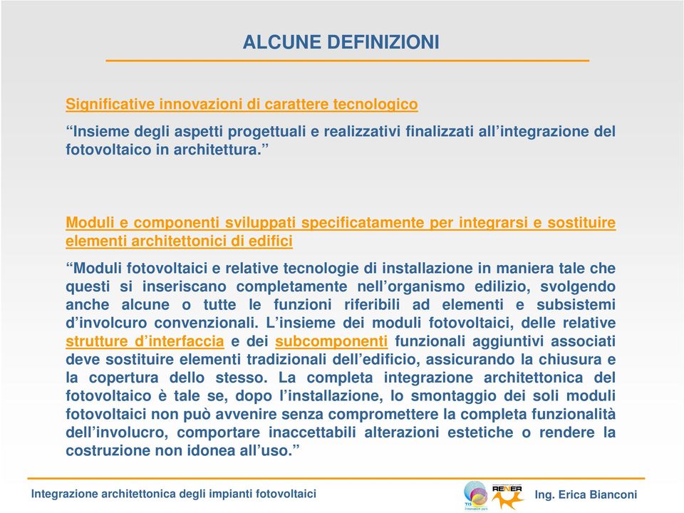 inseriscano completamente nell organismo edilizio, svolgendo anche alcune o tutte le funzioni riferibili ad elementi e subsistemi d involcuro convenzionali.