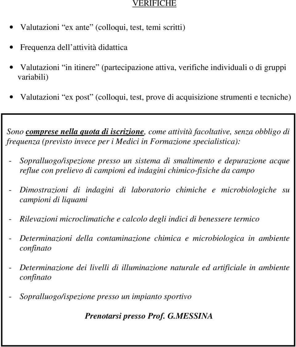 Formazione specialistica): - Sopralluogo/ispezione presso un sistema di smaltimento e depurazione acque reflue con prelievo di campioni ed indagini chimico-fisiche da campo - Dimostrazioni di