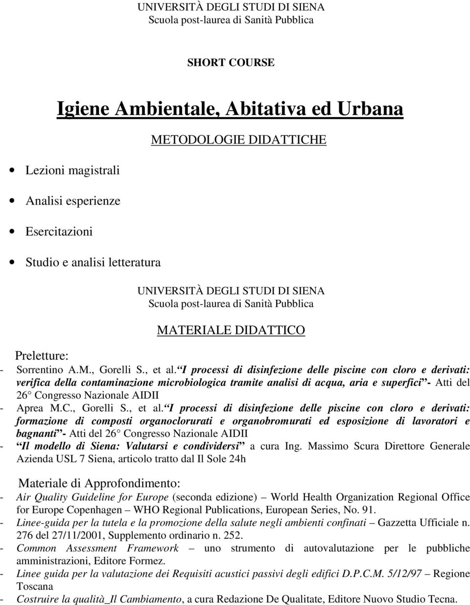 I processi di disinfezione delle piscine con cloro e derivati: verifica della contaminazione microbiologica tramite analisi di acqua, aria e superfici - Atti del 26 Congresso Nazionale AIDII - Aprea