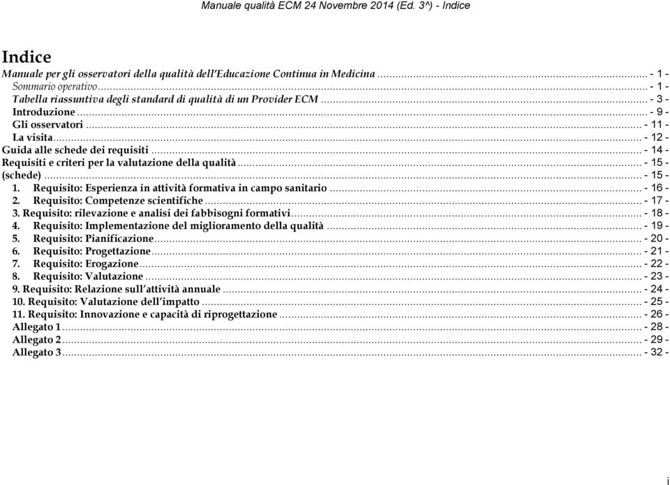 .. - 14 - Requisiti e criteri per la valutazione della qualità... - 15 - (schede)... - 15-1. Requisito: Esperienza in attività formativa in campo sanitario... - 16-2.