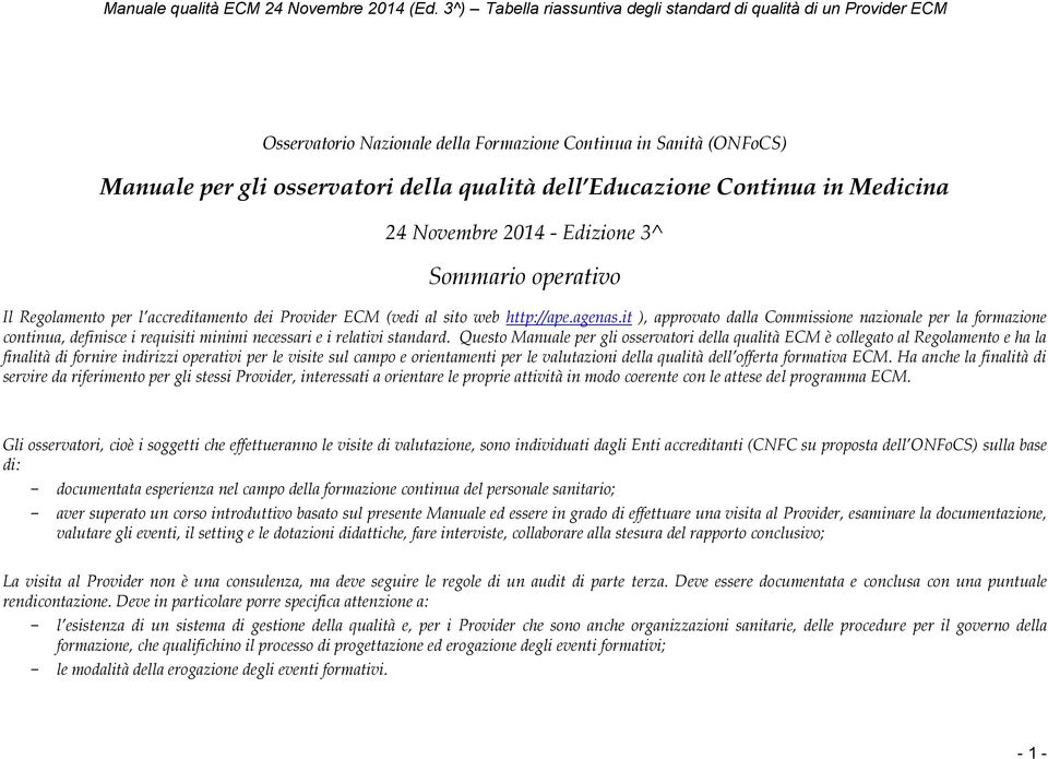 Continua in Medicina 24 Novembre 2014 - Edizione 3^ Sommario operativo Il Regolamento per l accreditamento dei Provider ECM (vedi al sito web http://ape.agenas.