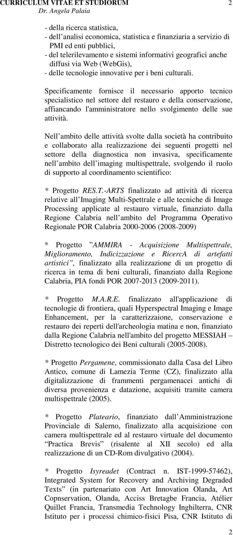 Specificamente fornisce il necessario apporto tecnico specialistico nel settore del restauro e della conservazione, affiancando l'amministratore nello svolgimento delle sue attività.