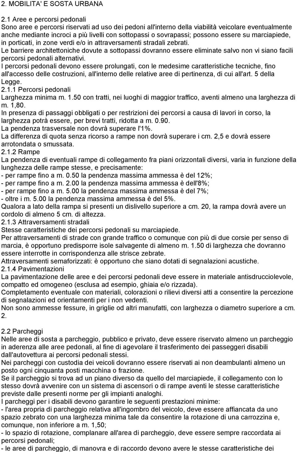 possono essere su marciapiede, in porticati, in zone verdi e/o in attraversamenti stradali zebrati.