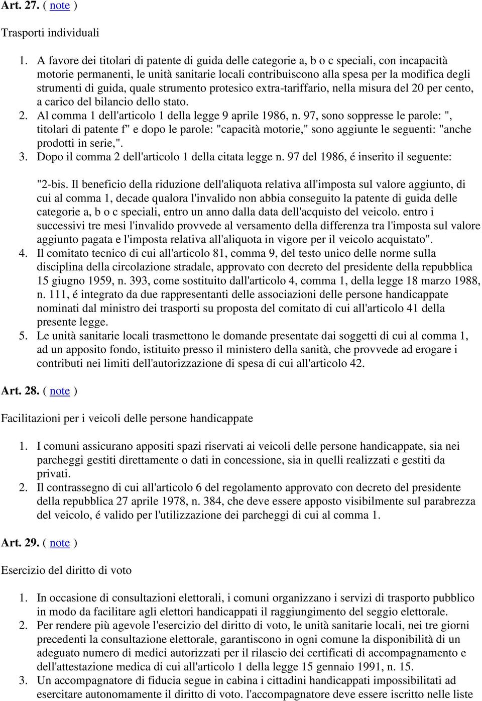 guida, quale strumento protesico extra-tariffario, nella misura del 20 per cento, a carico del bilancio dello stato. 2. Al comma 1 dell'articolo 1 della legge 9 aprile 1986, n.