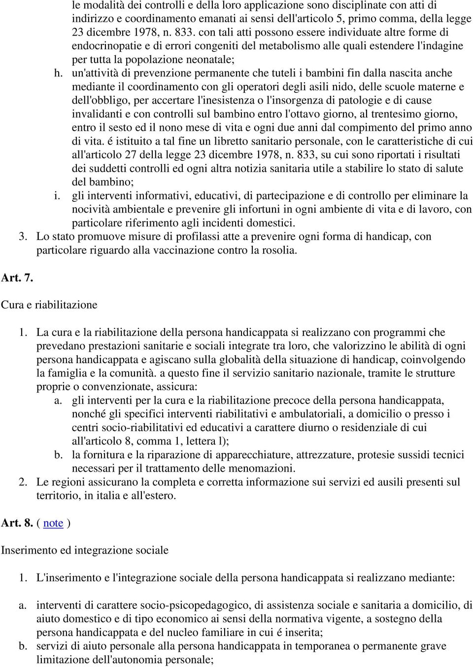 un'attività di prevenzione permanente che tuteli i bambini fin dalla nascita anche mediante il coordinamento con gli operatori degli asili nido, delle scuole materne e dell'obbligo, per accertare