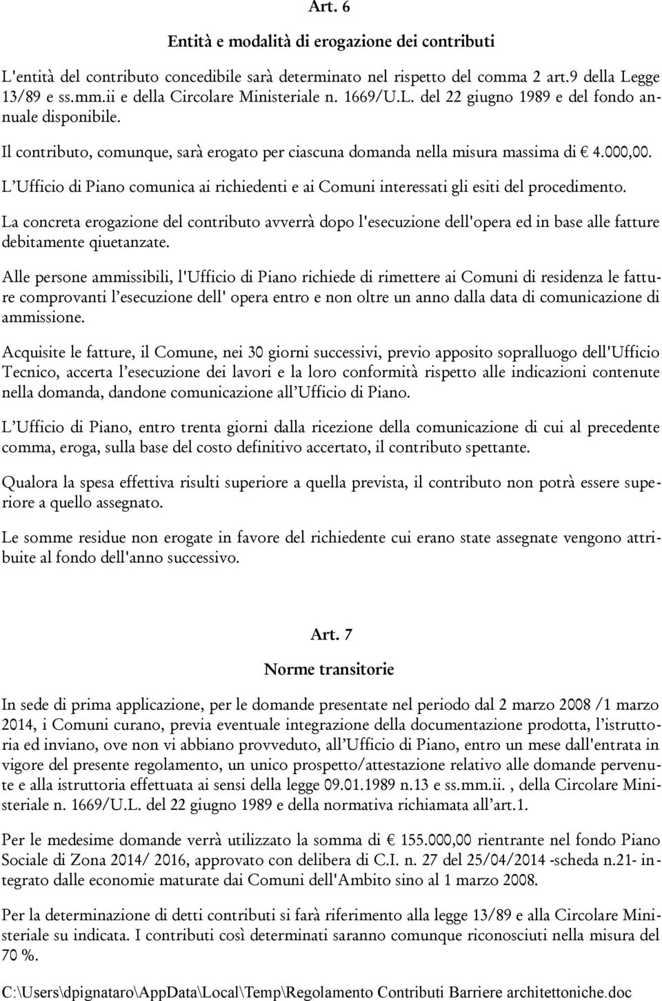 L Ufficio di Piano comunica ai richiedenti e ai Comuni interessati gli esiti del procedimento.