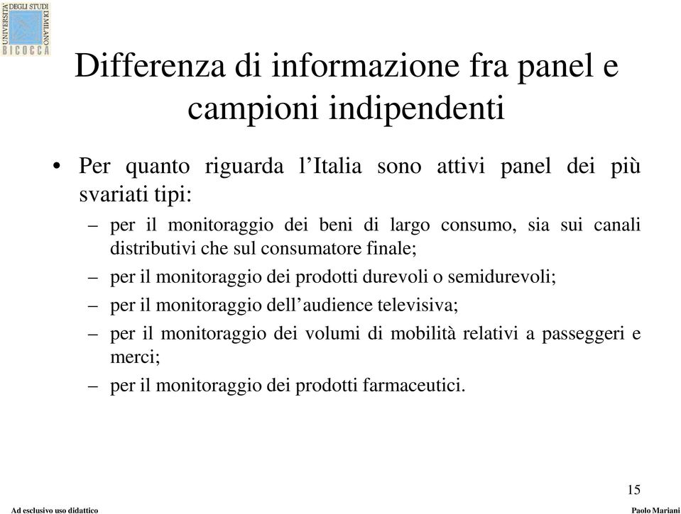 prodotti durevoli o semidurevoli; per il monitoraggio dell audience televisiva; per il monitoraggio