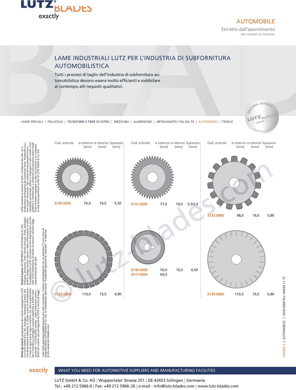 al contempo alti requisiti qualitativi. LAME SPECIALI PELLICOLE TECNOFIBRE E FIBRE DI VETRO MEDICINA ALIMENTARI ARTIGIANATO / FAI DA TE AUTOMOBILE TESSILE Cod.