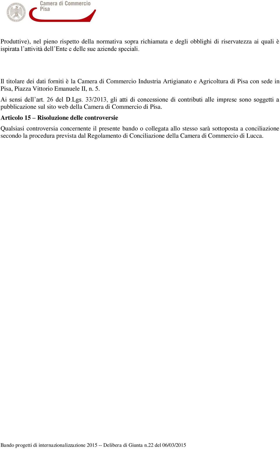 33/2013, gli atti di concessione di contributi alle imprese sono soggetti a pubblicazione sul sito web della Camera di Commercio di Pisa.