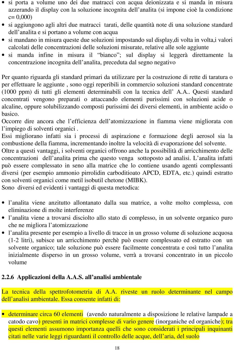 volta,i valori calcolati delle concentrazioni delle soluzioni misurate, relative alle sole aggiunte si manda infine in misura il bianco ; sul display si leggerà direttamente la concentrazione