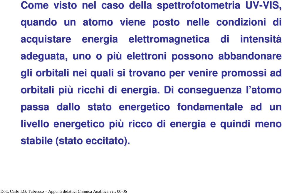 nei quali si trovano per venire promossi ad orbitali più ricchi di energia.