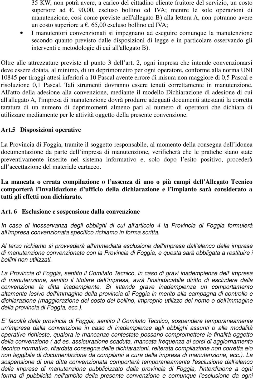 65,00 escluso bollino ed IVA; I manutentori convenzionati si impegnano ad eseguire comunque la manutenzione secondo quanto previsto dalle disposizioni di legge e in particolare osservando gli