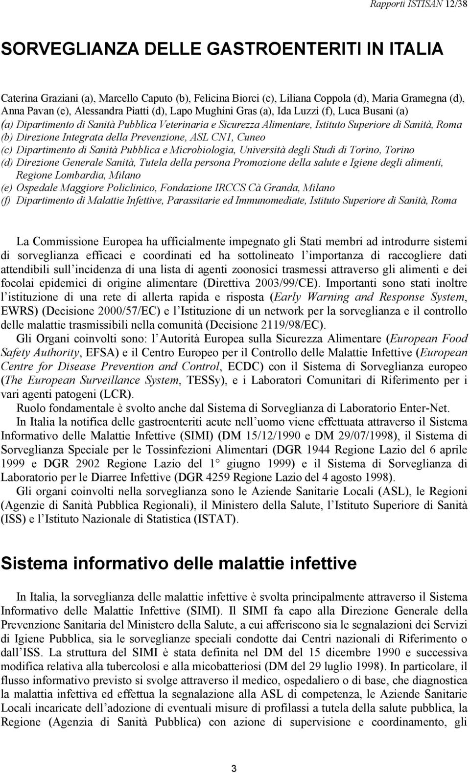 ASL CN1, Cuneo (c) Dipartimento di Sanità Pubblica e Microbiologia, Università degli Studi di Torino, Torino (d) Direzione Generale Sanità, Tutela della persona Promozione della salute e Igiene degli