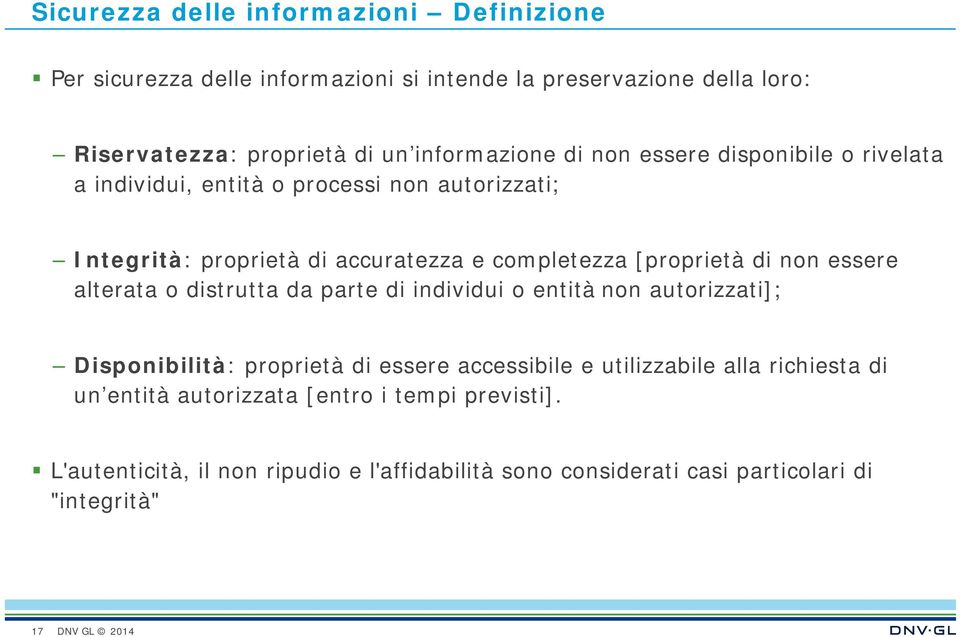 [proprietà di non essere alterata o distrutta da parte di individui o entità non autorizzati]; Disponibilità: proprietà di essere accessibile e