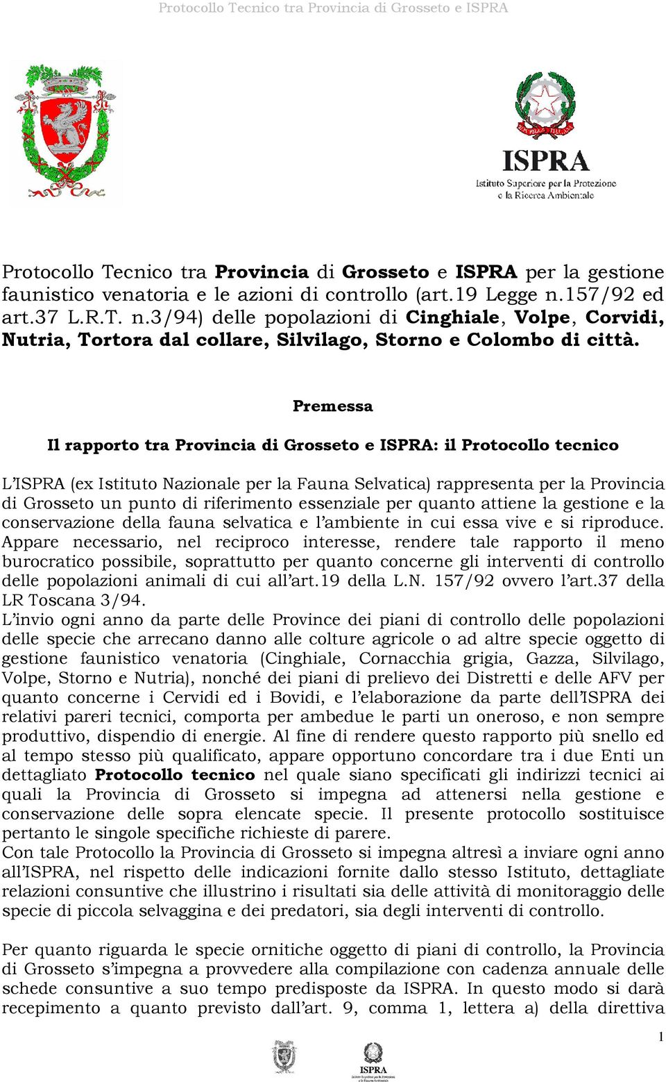 Premessa Il rapporto tra Provincia di Grosseto e ISPRA: il Protocollo tecnico L ISPRA (ex Istituto Nazionale per la Fauna Selvatica) rappresenta per la Provincia di Grosseto un punto di riferimento