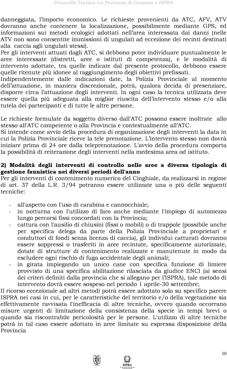 ATV non sono consentite immissioni di ungulati ad eccezione dei recinti destinati alla caccia agli ungulati stessi).