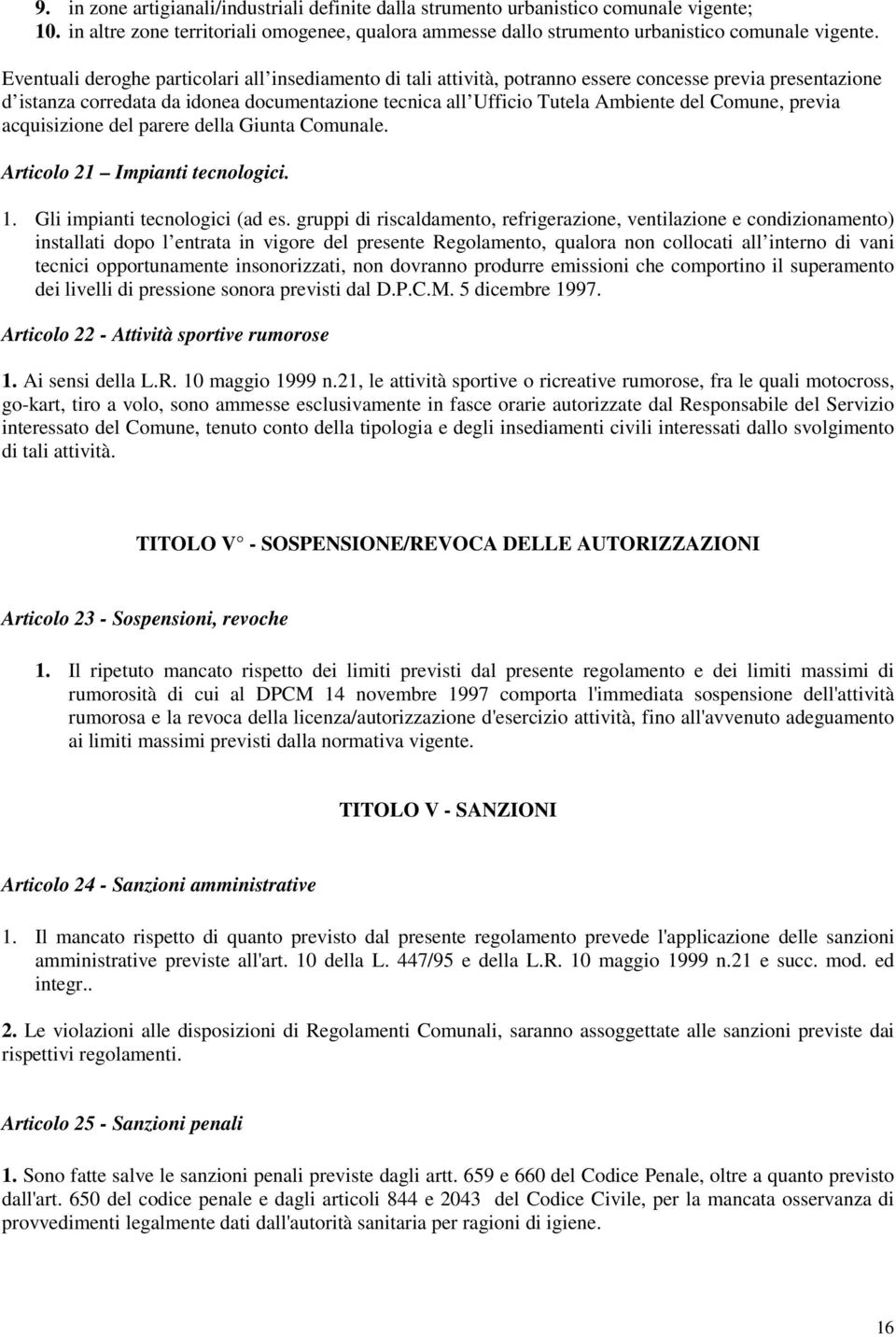 Comune, previa acquisizione del parere della Giunta Comunale. Articolo 21 Impianti tecnologici. 1. Gli impianti tecnologici (ad es.