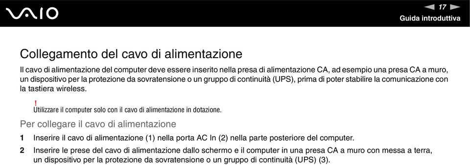 ! Utilizzare il computer solo con il cavo di alimentazione in dotazione.