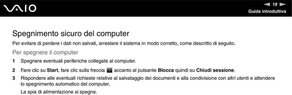 2 Fare clic su Start, fare clic sulla freccia accanto al pulsante Blocca quindi su Chiudi sessione.