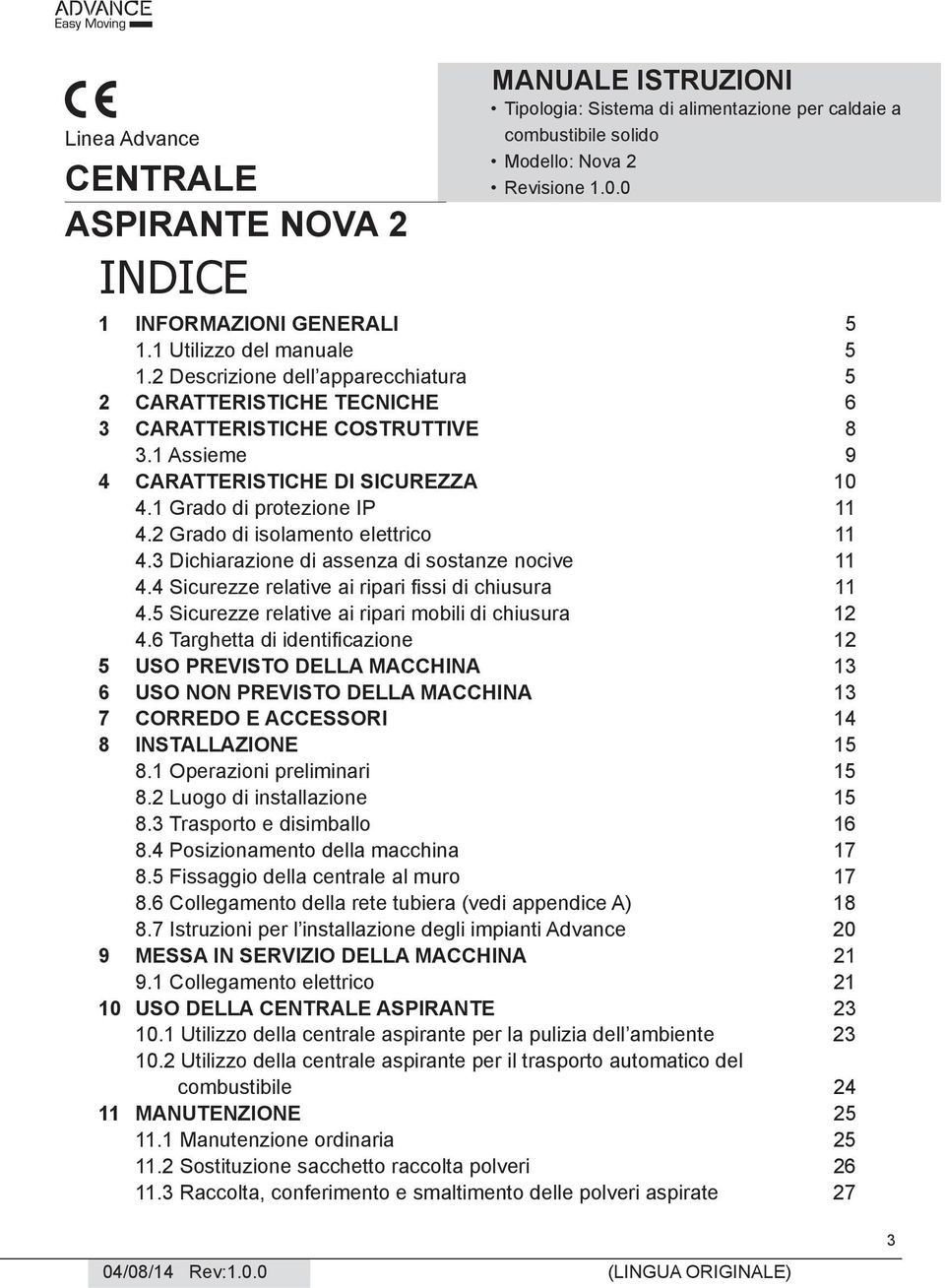 1 Grado di protezione IP 11 4.2 Grado di isolamento elettrico 11 4.3 Dichiarazione di assenza di sostanze nocive 11 4.4 Sicurezze relative ai ripari fi ssi di chiusura 11 4.