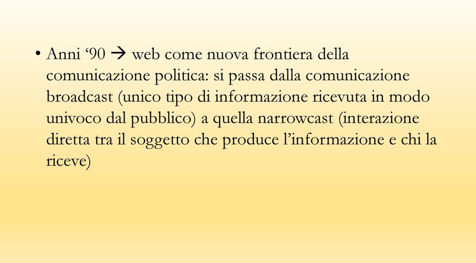 ricevuta in modo univoco dal pubblico) a quella narrowcast