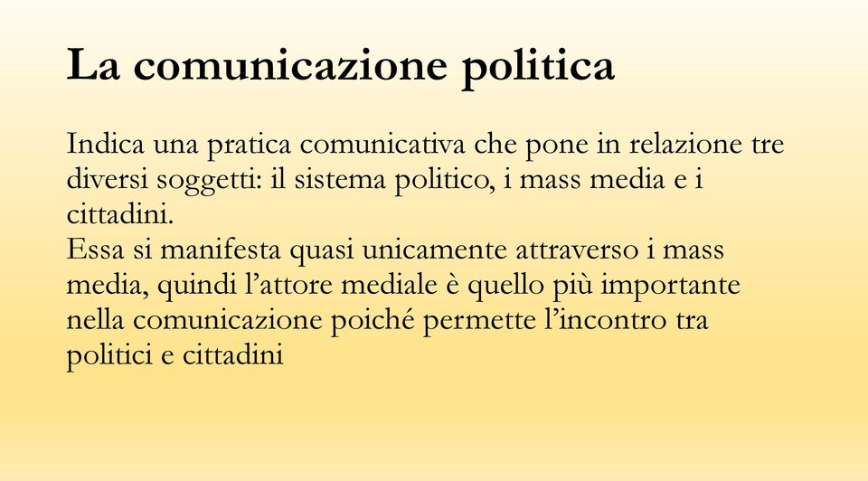 Essa si manifesta quasi unicamente attraverso i mass media, quindi l attore