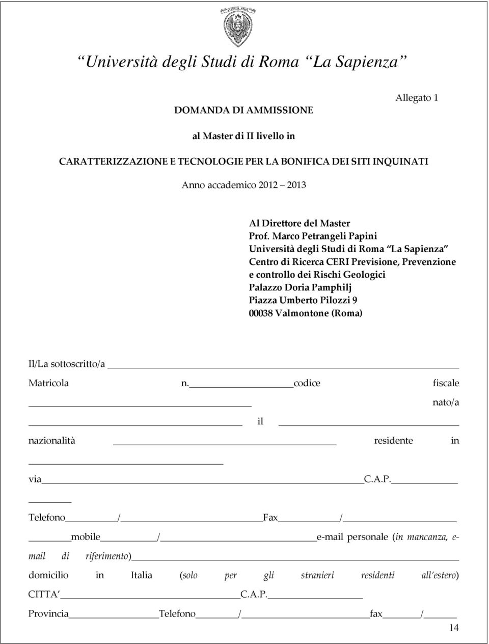 Marco Petrangeli Papini Università degli Studi di Roma La Sapienza Centro di Ricerca CERI Previsione, Prevenzione e controllo dei Rischi Geologici Palazzo Doria Pamphilj