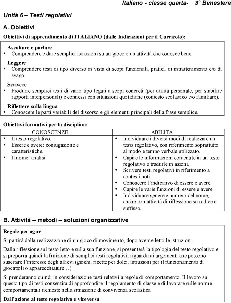 Leggere Comprendere testi di tipo diverso in vista di scopi funzionali, pratici, di intrattenimento e/o di svago.