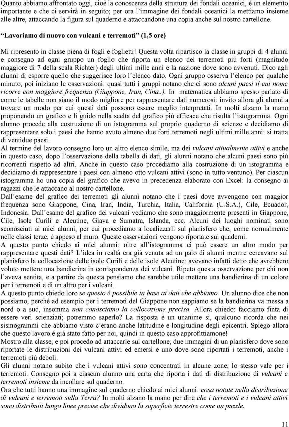 Lavoriamo di nuovo con vulcani e terremoti (1,5 ore) Mi ripresento in classe piena di fogli e foglietti!