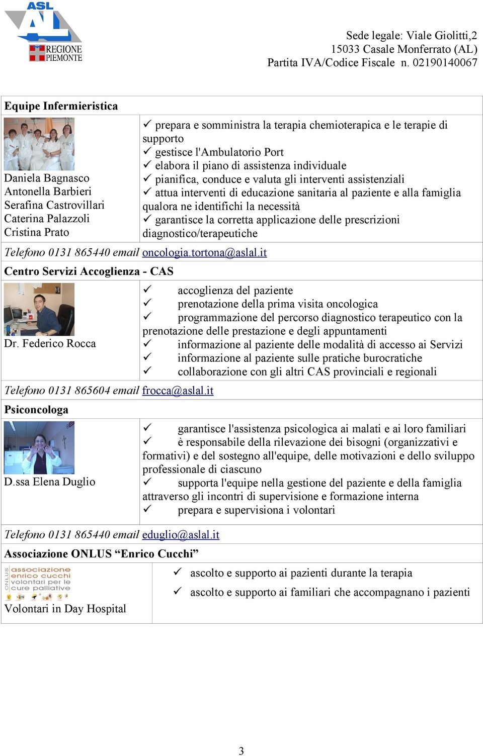 it Associazione ONLUS Enrico Cucchi Volontari in Day Hospital prepara e somministra la terapia chemioterapica e le terapie di supporto gestisce l'ambulatorio Port elabora il piano di assistenza