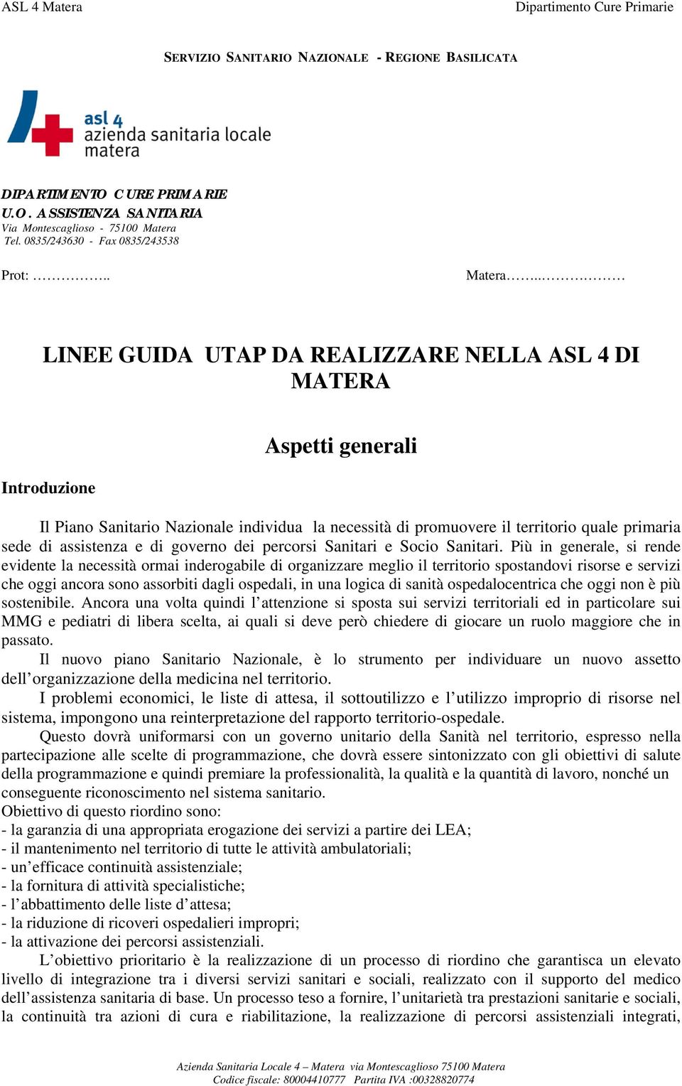 . LINEE GUIDA UTAP DA REALIZZARE NELLA ASL 4 DI MATERA Introduzione Aspetti generali Il Piano Sanitario Nazionale individua la necessità di promuovere il territorio quale primaria sede di assistenza