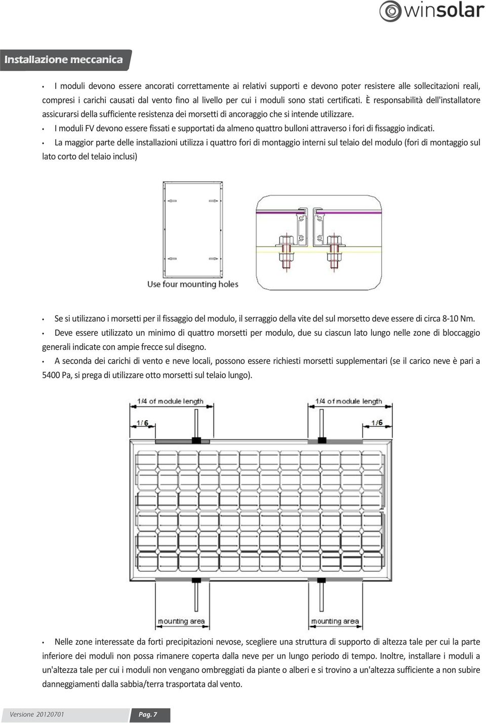 I moduli FV devono essere fissati e supportati da almeno quattro bulloni attraverso i fori di fissaggio indicati.